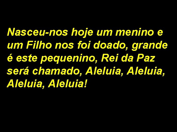 Nasceu-nos hoje um menino e um Filho nos foi doado, grande é este pequenino,