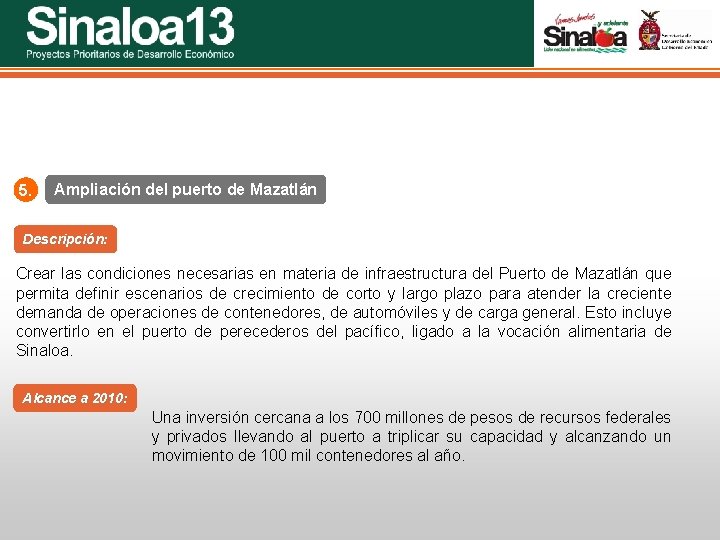 Sinaloa 25 Proyectos Prioritarios de Desarrollo Económico 5. Ampliación del puerto de Mazatlán Descripción: