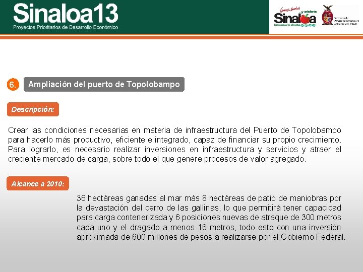 Sinaloa 25 Proyectos Prioritarios de Desarrollo Económico 6. Ampliación del puerto de Topolobampo Descripción: