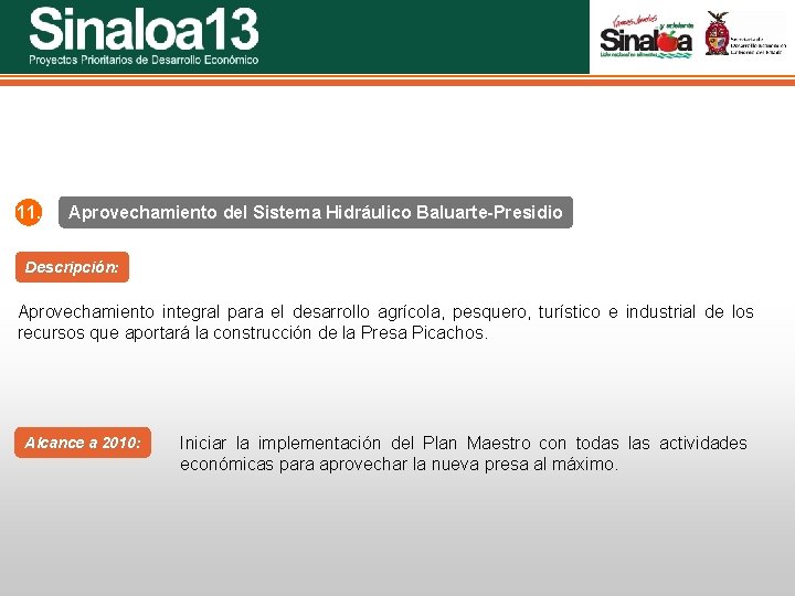 Sinaloa 25 Proyectos Prioritarios de Desarrollo Económico 11. Aprovechamiento del Sistema Hidráulico Baluarte-Presidio Descripción:
