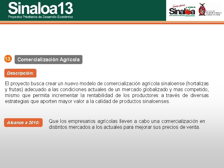 Sinaloa 25 Proyectos Prioritarios de Desarrollo Económico 13. Comercialización Agrícola Descripción: El proyecto busca