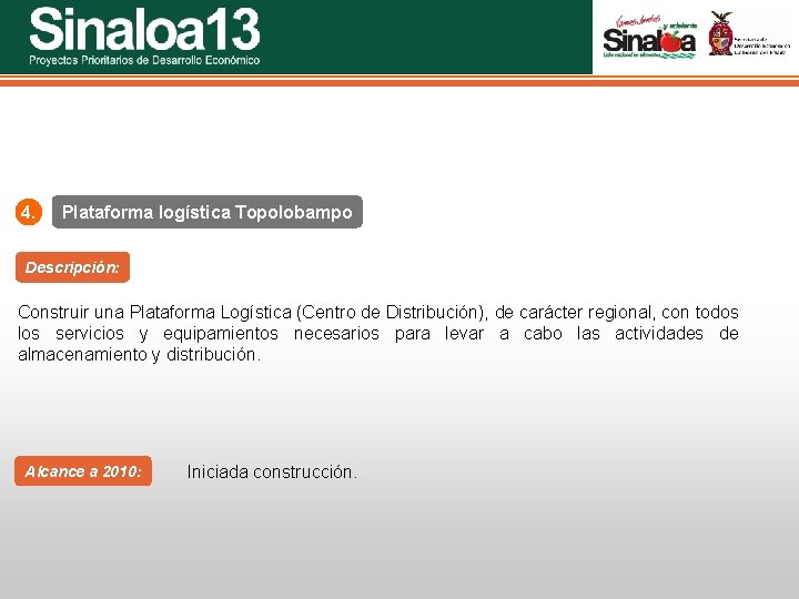 Sinaloa 25 Proyectos Prioritarios de Desarrollo Económico 4. Plataforma logística Topolobampo Descripción: Construir una