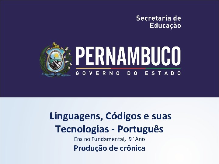 Linguagens, Códigos e suas Tecnologias - Português Ensino Fundamental, 9° Ano Produção de crônica