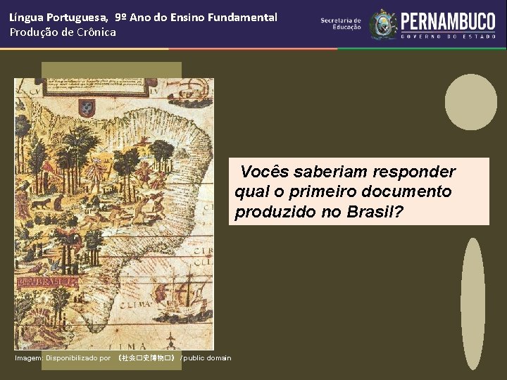 Língua Portuguesa, 9º Ano do Ensino Fundamental Produção de Crônica Vocês saberiam responder qual