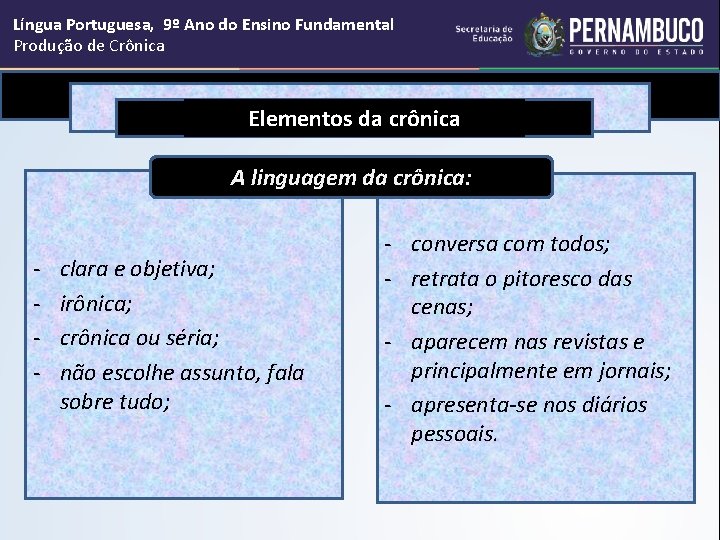 Língua Portuguesa, 9º Ano do Ensino Fundamental Produção de Crônica Elementos da crônica A