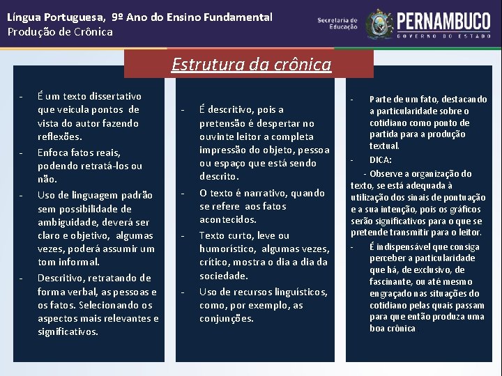 Língua Portuguesa, 9º Ano do Ensino Fundamental Produção de Crônica Estrutura da crônica -