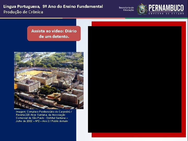 Língua Portuguesa, 9º Ano do Ensino Fundamental Produção de Crônica Assista ao vídeo: Diário