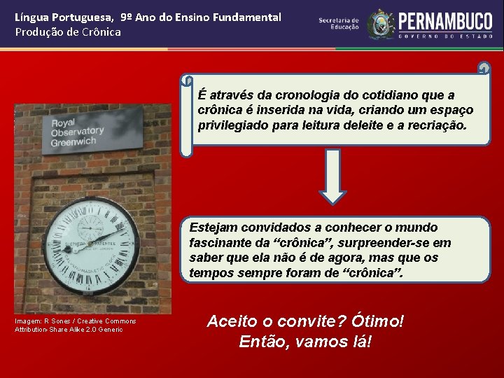 Língua Portuguesa, 9º Ano do Ensino Fundamental Produção de Crônica É através da cronologia