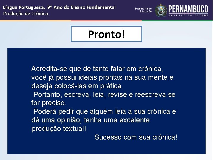 Língua Portuguesa, 9º Ano do Ensino Fundamental Produção de Crônica Pronto! Acredita-se que de