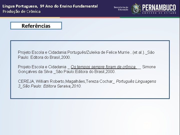 Língua Portuguesa, 9º Ano do Ensino Fundamental Produção de Crônica Referências Projeto Escola e