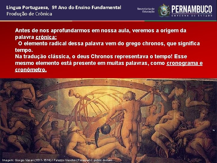 Língua Portuguesa, 9º Ano do Ensino Fundamental Produção de Crônica Antes de nos aprofundarmos