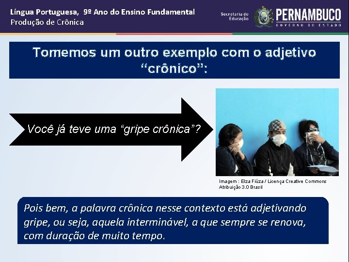 Língua Portuguesa, 9º Ano do Ensino Fundamental Produção de Crônica Tomemos um outro exemplo