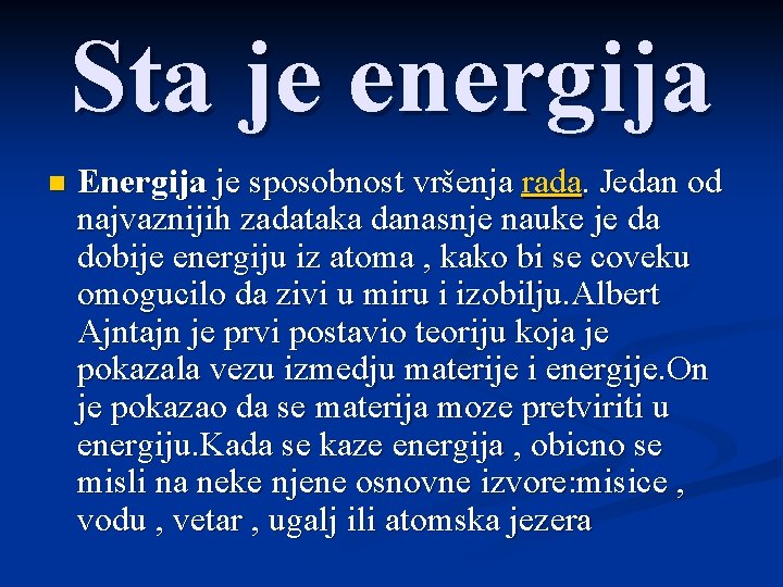 Sta je energija n Energija je sposobnost vršenja rada. Jedan od najvaznijih zadataka danasnje