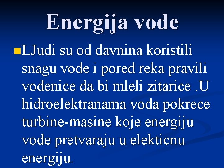 Energija vode n LJudi su od davnina koristili snagu vode i pored reka pravili