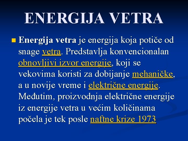 ENERGIJA VETRA n Energija vetra je energija koja potiče od snage vetra. Predstavlja konvencionalan