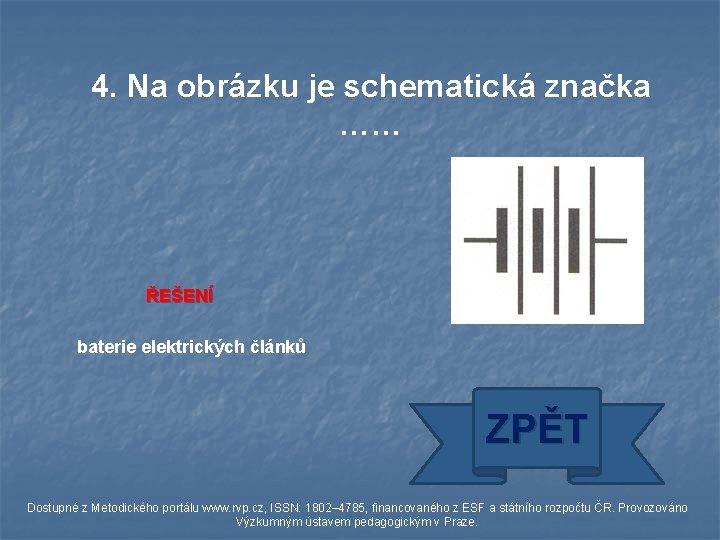 4. Na obrázku je schematická značka …… ŘEŠENÍ baterie elektrických článků ZPĚT Dostupné z