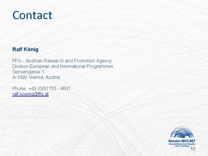 Contact Ralf König FFG - Austrian Research and Promotion Agency Division European and International