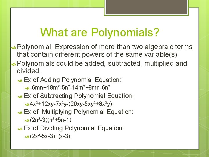 What are Polynomials? Polynomial: Expression of more than two algebraic terms that contain different