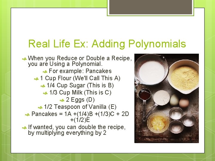 Real Life Ex: Adding Polynomials When you Reduce or Double a Recipe, you are