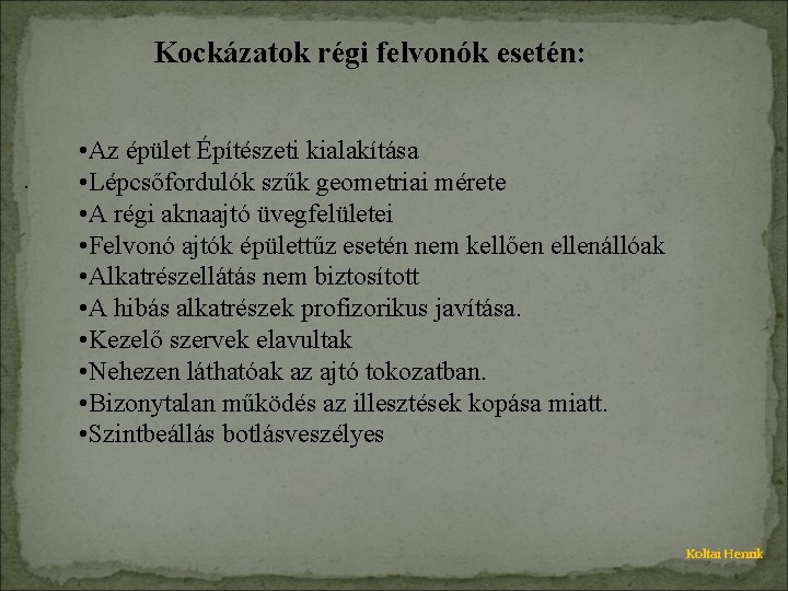 Kockázatok régi felvonók esetén: . • Az épület Építészeti kialakítása • Lépcsőfordulók szűk geometriai