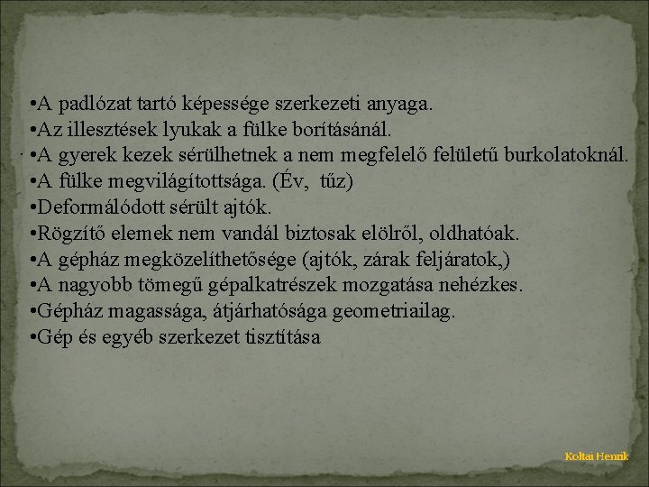  • A padlózat tartó képessége szerkezeti anyaga. • Az illesztések lyukak a fülke