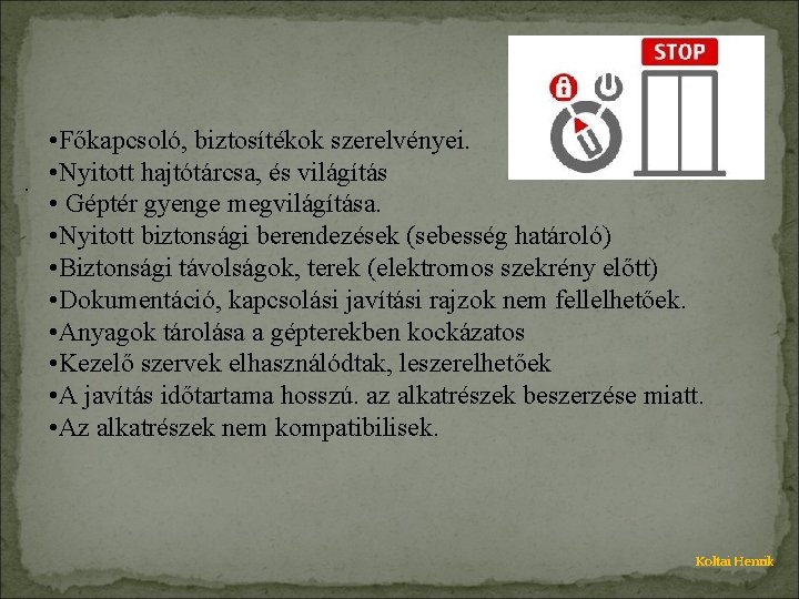  • Főkapcsoló, biztosítékok szerelvényei. . • Nyitott hajtótárcsa, és világítás • Géptér gyenge