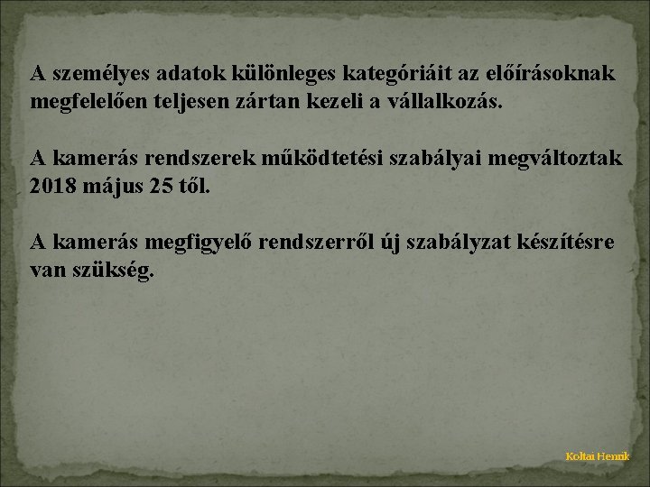 A személyes adatok különleges kategóriáit az előírásoknak megfelelően teljesen zártan kezeli a vállalkozás. A