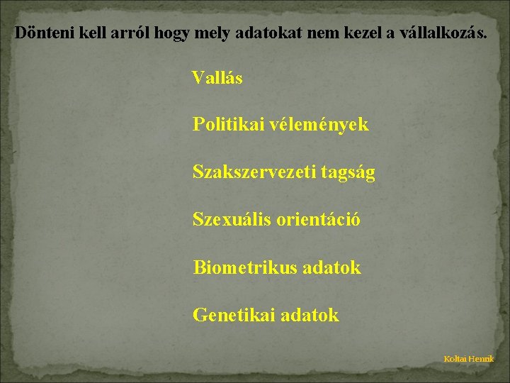 Dönteni kell arról hogy mely adatokat nem kezel a vállalkozás. Vallás Politikai vélemények Szakszervezeti