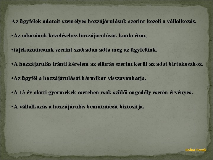 Az ügyfelek adatait személyes hozzájárulásuk szerint kezeli a vállalkozás. • Az adatainak kezeléséhez hozzájárulását,