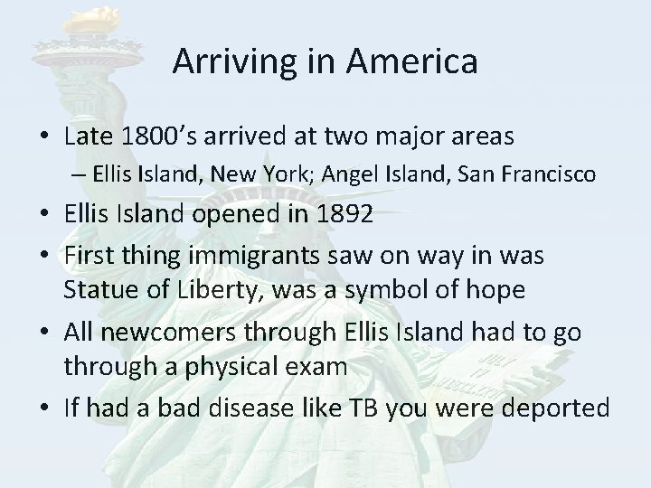 Arriving in America • Late 1800’s arrived at two major areas – Ellis Island,