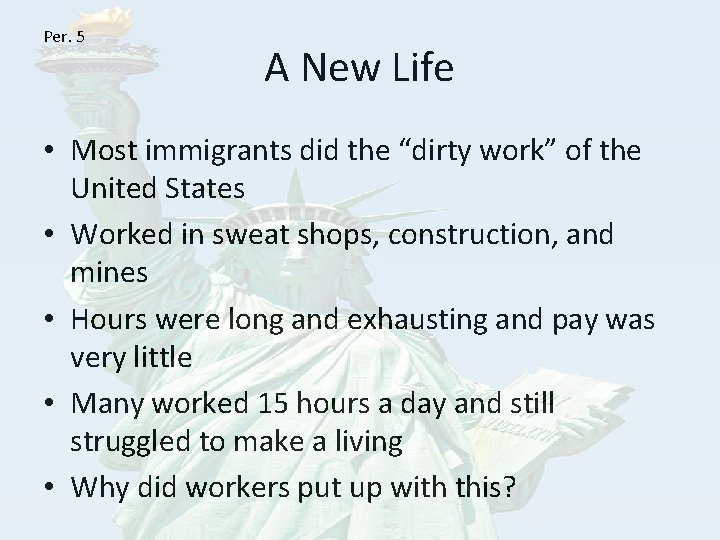 Per. 5 A New Life • Most immigrants did the “dirty work” of the