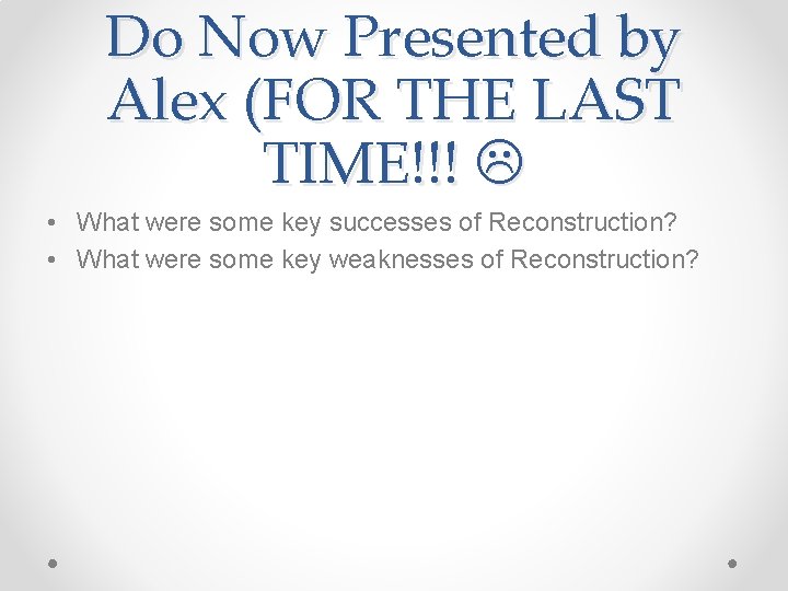 Do Now Presented by Alex (FOR THE LAST TIME!!! • What were some key
