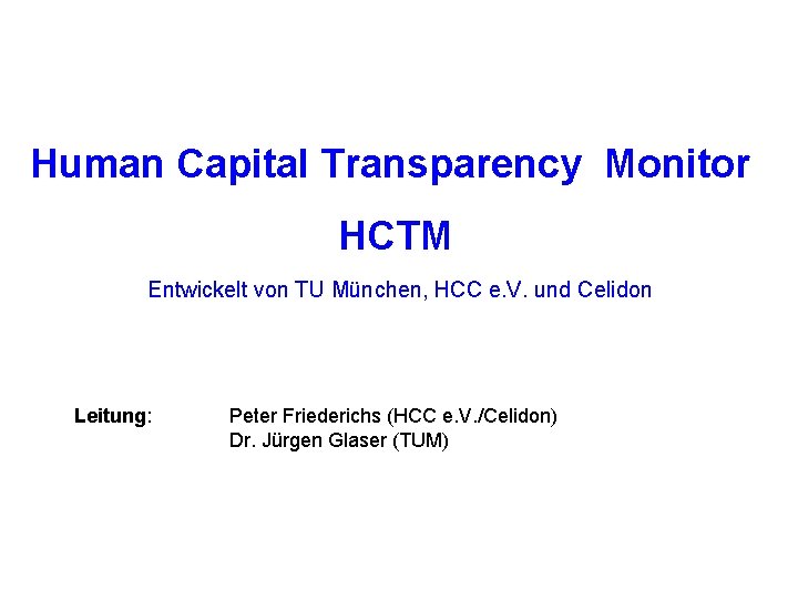 Human Capital Transparency Monitor HCTM Entwickelt von TU München, HCC e. V. und Celidon