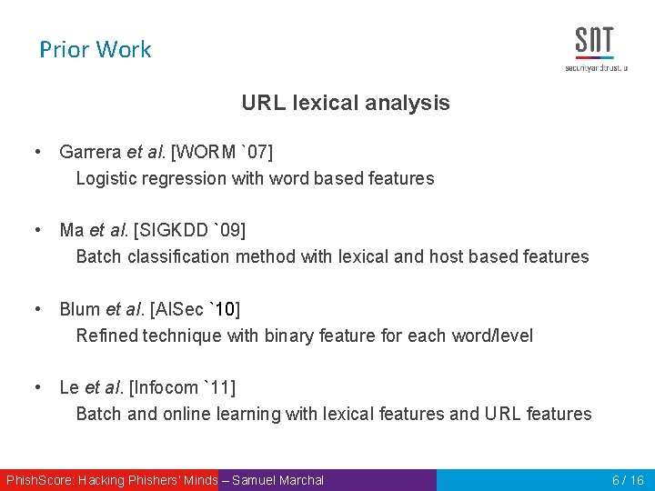 Prior Work URL lexical analysis • Garrera et al. [WORM `07] Logistic regression with