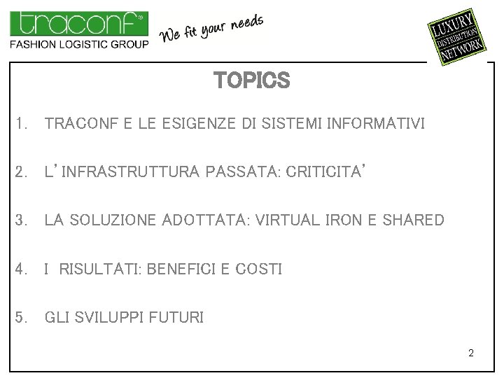 TOPICS 1. TRACONF E LE ESIGENZE DI SISTEMI INFORMATIVI 2. L’INFRASTRUTTURA PASSATA: CRITICITA’ 3.
