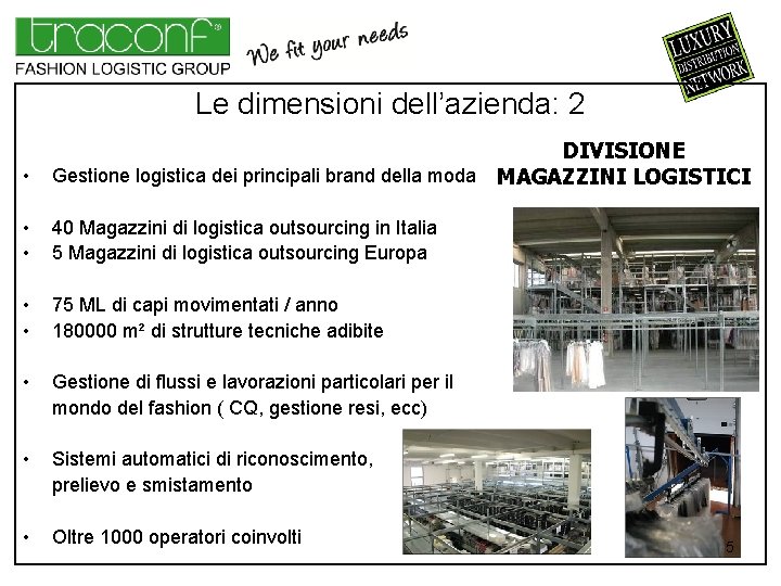 Le dimensioni dell’azienda: 2 • DIVISIONE Gestione logistica dei principali brand della moda MAGAZZINI