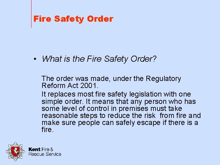 Fire Safety Order • What is the Fire Safety Order? The order was made,