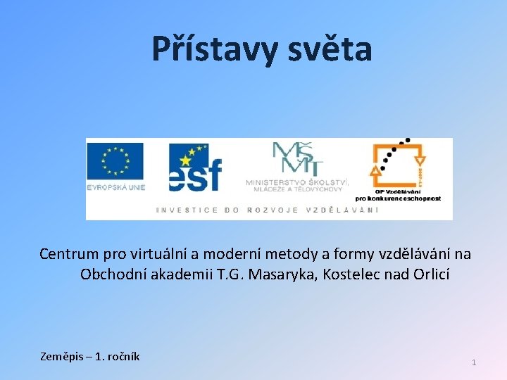 Přístavy světa Centrum pro virtuální a moderní metody a formy vzdělávání na Obchodní akademii Přístavy světa Centrum pro virtuální a moderní metody a formy vzdělávání na Obchodní akademii