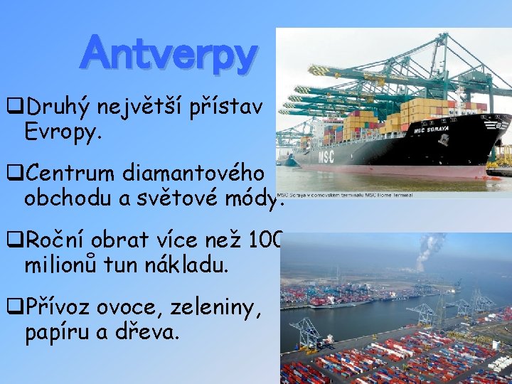 Antverpy q. Druhý největší přístav Evropy. q. Centrum diamantového obchodu a světové módy. q.