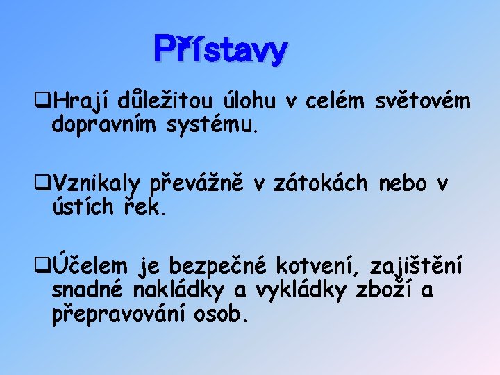 Přístavy q. Hrají důležitou úlohu v celém světovém dopravním systému. q. Vznikaly převážně v Přístavy q. Hrají důležitou úlohu v celém světovém dopravním systému. q. Vznikaly převážně v