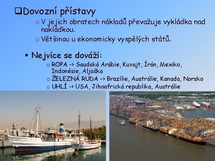 q. Dovozní přístavy o V jejich obratech nákladů převažuje vykládka nad nakládkou. o Většinou