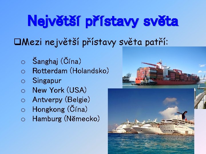 Největší přístavy světa q. Mezi největší přístavy světa patří: o o o o Šanghaj