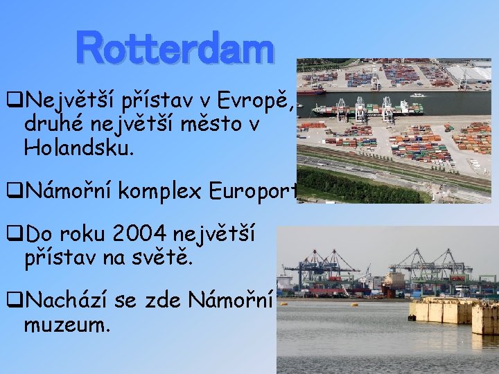 Rotterdam q. Největší přístav v Evropě, druhé největší město v Holandsku. q. Námořní komplex