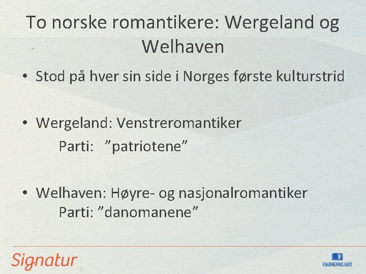 To norske romantikere: Wergeland og Welhaven • Stod på hver sin side i Norges