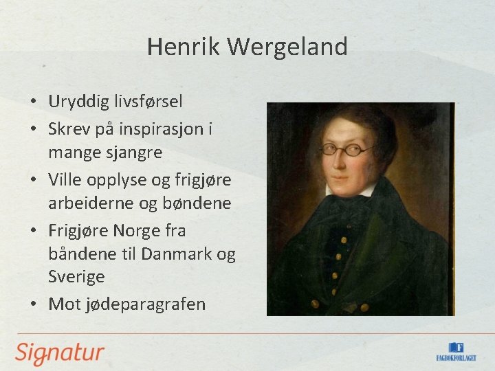 Henrik Wergeland • Uryddig livsførsel • Skrev på inspirasjon i mange sjangre • Ville