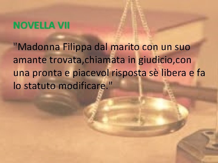 NOVELLA VII "Madonna Filippa dal marito con un suo amante trovata, chiamata in giudicio, NOVELLA VII "Madonna Filippa dal marito con un suo amante trovata, chiamata in giudicio,