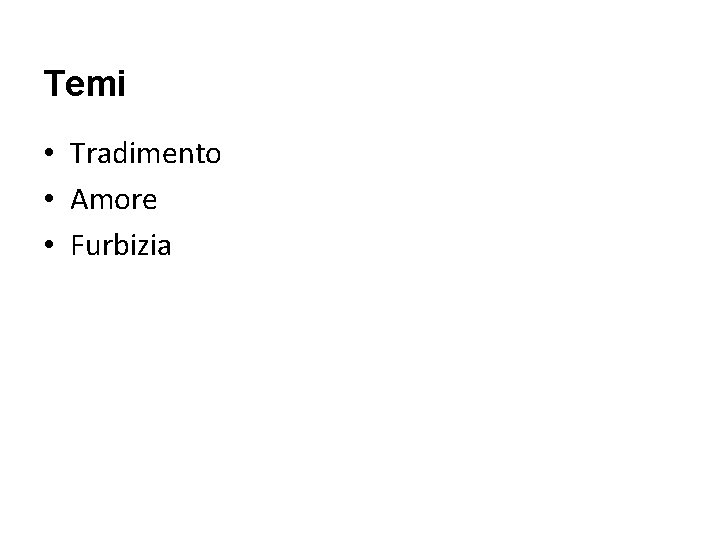 Temi • Tradimento • Amore • Furbizia Temi • Tradimento • Amore • Furbizia