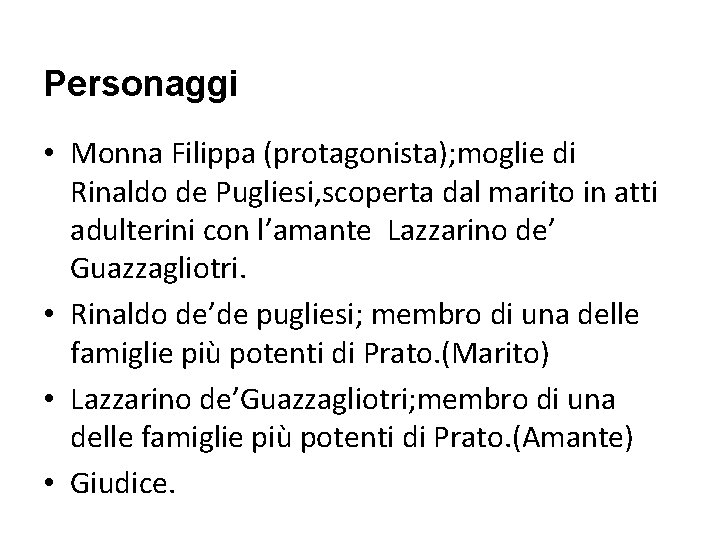 Personaggi • Monna Filippa (protagonista); moglie di Rinaldo de Pugliesi, scoperta dal marito in Personaggi • Monna Filippa (protagonista); moglie di Rinaldo de Pugliesi, scoperta dal marito in