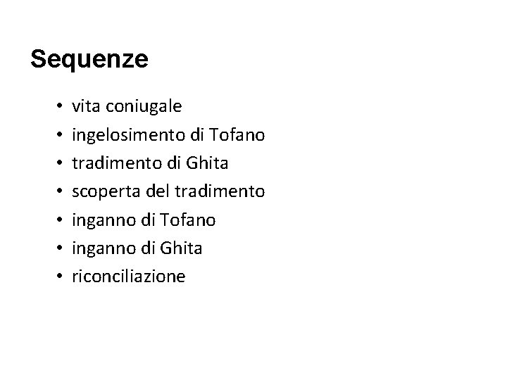 Sequenze • • vita coniugale ingelosimento di Tofano tradimento di Ghita scoperta del tradimento Sequenze • • vita coniugale ingelosimento di Tofano tradimento di Ghita scoperta del tradimento