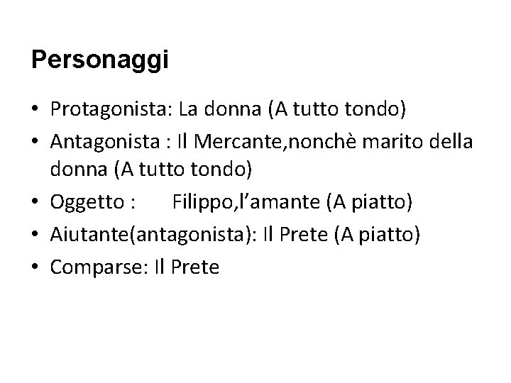 Personaggi • Protagonista: La donna (A tutto tondo) • Antagonista : Il Mercante, nonchè Personaggi • Protagonista: La donna (A tutto tondo) • Antagonista : Il Mercante, nonchè